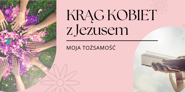 Zapraszamy na grupę rozwojową dla kobiet: Krąg kobiet z Jezusem