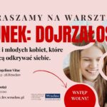 Zapraszamy na warsztaty dla nastolatek i młodych kobiet: „Kierunek: DOJRZAŁOŚĆ!”