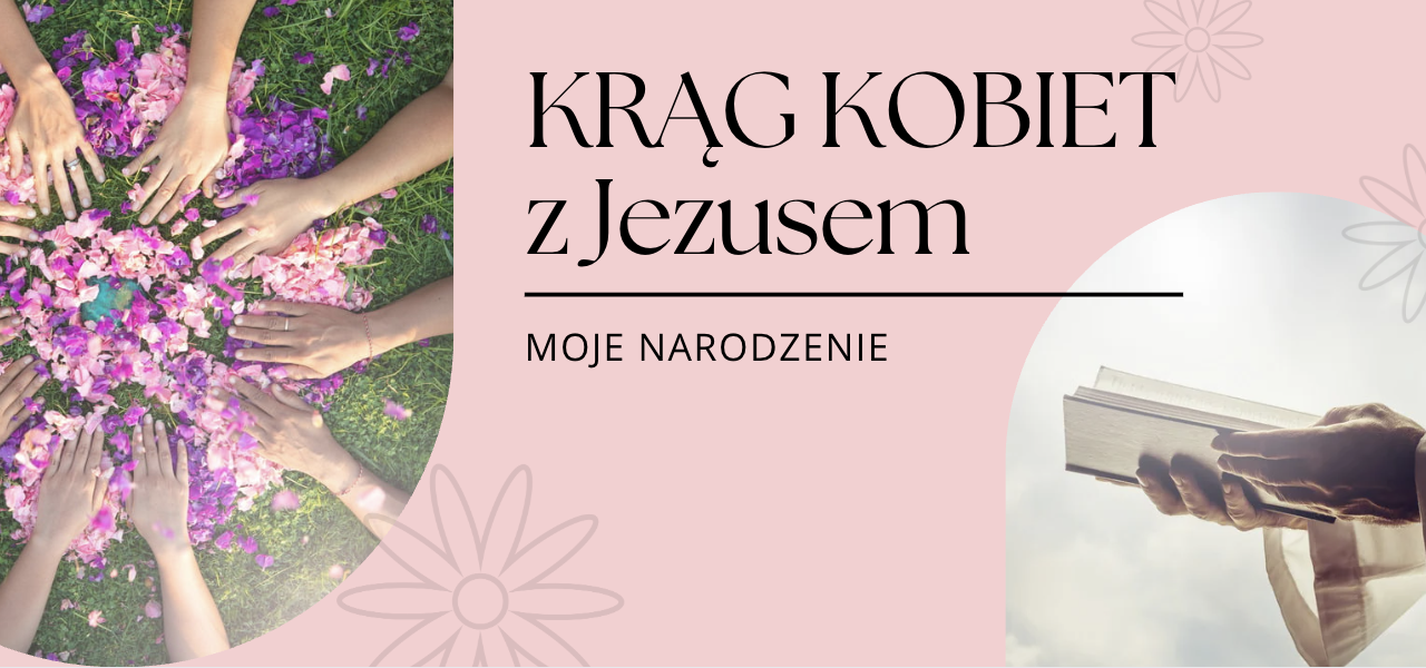 Zapraszamy na Krąg Kobiet z Jezusem i Maryją – „Moje narodzenie” – 15.04.2026