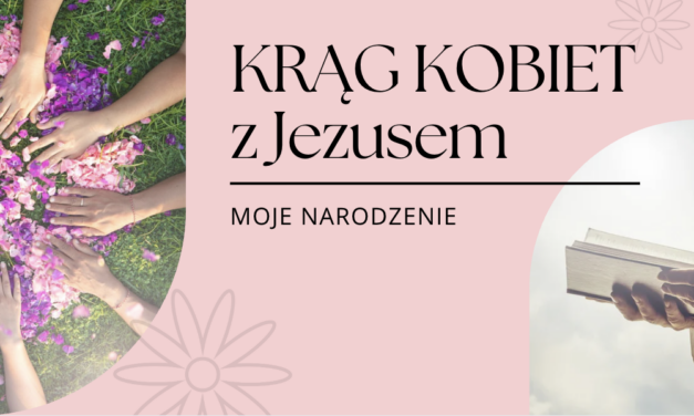 Zapraszamy na Krąg Kobiet z Jezusem i Maryją – „Moje narodzenie” – 15.04.2026
