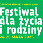 Festiwal dla Życia i Rodziny 24–25 maja 2025