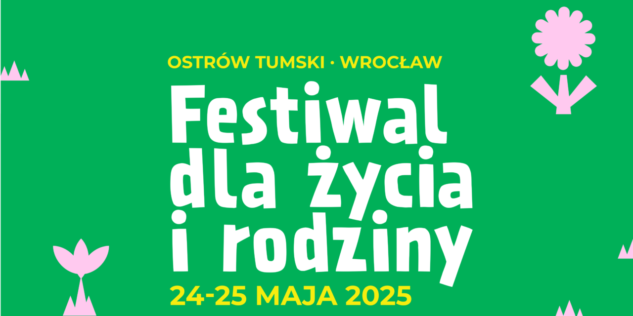 Festiwal dla Życia i Rodziny 24–25 maja 2025