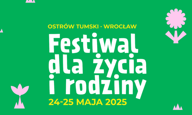 Festiwal dla Życia i Rodziny 24–25 maja 2025